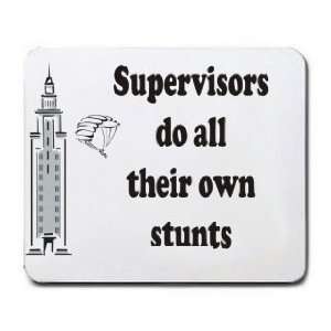    Supervisors do all their own stunts Mousepad