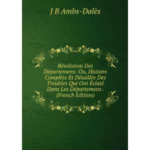   Dans Les DÃ©partemens . (French Edition) J B Ambs DalÃ¨s Books