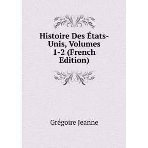  Histoire Des Ã?tats Unis, Volumes 1 2 (French Edition 
