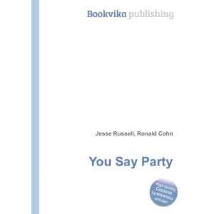 You Say Party Ronald Cohn Jesse Russell Books