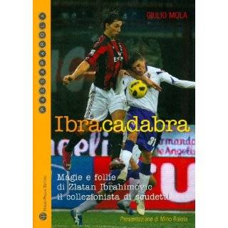 Ibracadabra Magie e follie di Zlatan Ibrahimovic il collezionista di 