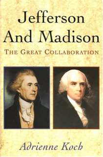 Jefferson and Madison The Great Collaboration