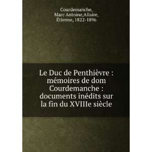 Le Duc de PenthiÃ¨vre  mÃ©moires de dom Courdemanche  documents 