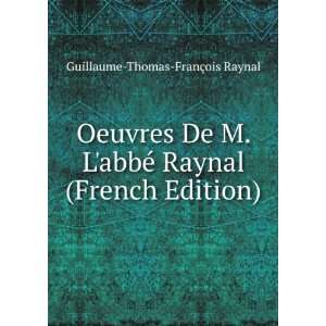  Oeuvres De M. LabbÃ© Raynal (French Edition) Guillaume 