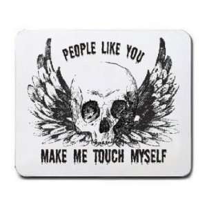  PEOPLE LIKE YOU MAKE ME TOUCH MYSELF Mousepad Office 