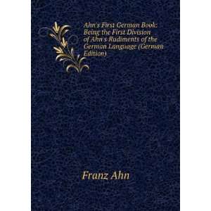  Ahns First German Book Being the First Division of Ahns 