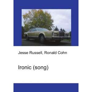  Ironic (song) Ronald Cohn Jesse Russell Books