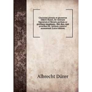  Clarissimi pictoris et geometrÃ¦ Alberti Dureri, De 