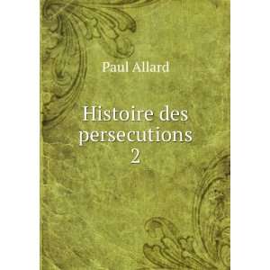  Histoire des persecutions 2 Paul Allard Books