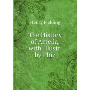    The History of Amelia, with Illustr. by Phiz Henry Fielding Books