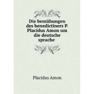   Placidus Amon um die deutsche sprache . Placidus Amon Books