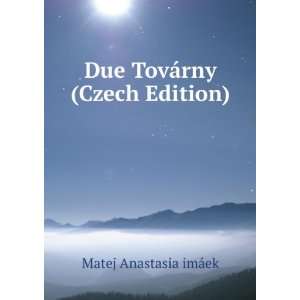    Due TovÃ¡rny (Czech Edition) Matej Anastasia imÃ¡ek Books