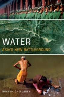   Water Asias New Battleground by Brahma Chellaney 