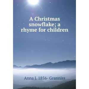   snowflake; a rhyme for children Anna J. 1856  Granniss Books
