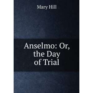  Anselmo Or, the Day of Trial Mary Hill Books
