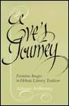 Eves Journey Feminine Images in Hebraic Literary Tradition 
