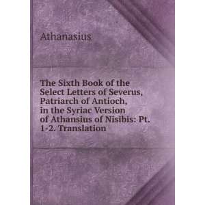 The Sixth Book of the Select Letters of Severus, Patriarch of Antioch 