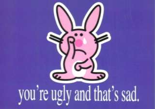 Its Happy Bunny Youre Ugly Thats Sad Art Postcard  