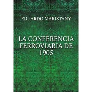    LA CONFERENCIA FERROVIARIA DE 1905 EDUARDO MARISTANY Books