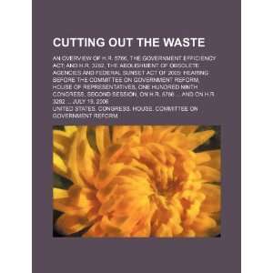  Cutting out the waste an overview of H.R. 5766, the 