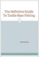 The Definitive Guide To Tackle Bass Fishing