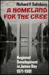 Homeland for the Cree Regional Development in James Bay, 1971 1981 