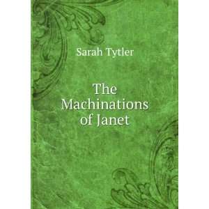  The Machinations of Janet Sarah Tytler Books