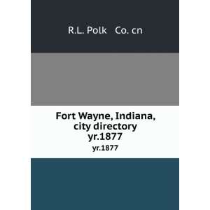   Wayne, Indiana, city directory. yr.1877 R.L. Polk & Co. cn Books