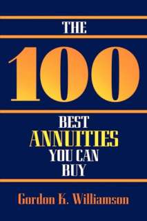   The 100 Best Annuities You Can Buy by Gordon K 