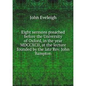   lecture founded by the late Rev. John Bampton John Eveleigh Books