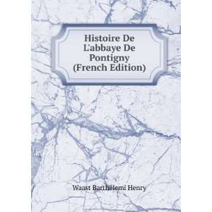   abbaye De Pontigny (French Edition) Waast BarthÃ©lemi Henry Books
