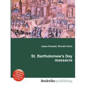  St. Bartholomews Day massacre Ronald Cohn Jesse Russell 