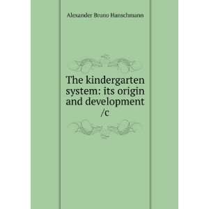  The kindergarten system its origin and development /c 