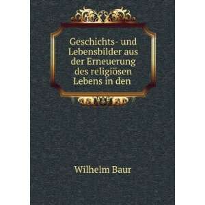   der Erneuerung des religiÃ¶sen Lebens in den . Wilhelm Baur Books