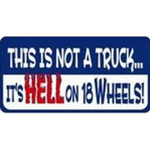  This is NOT a Truck, Its Hell on 18 Wheels License Plates 