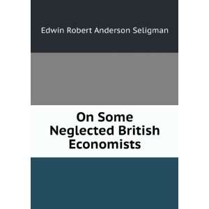  On Some Neglected British Economists Edwin Robert 