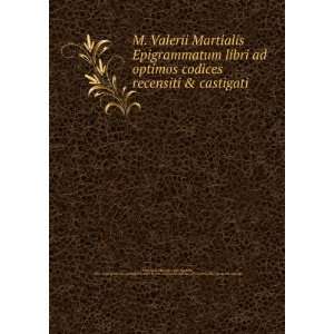  M. Valerii Martialis Epigrammatum libri ad optimos codices 