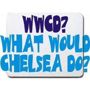  WWCD? What would Chelsea do? Mousepad