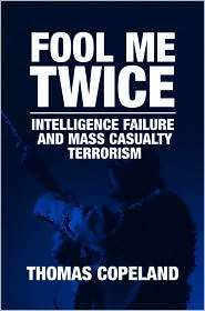 Fool Me Twice Intelligence Failure and Mass Casualty Terrorism 