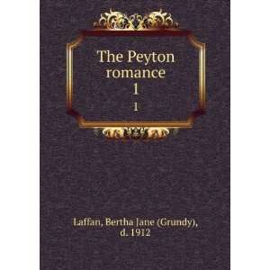    The Peyton romance. 1 Bertha Jane (Grundy), d. 1912 Laffan Books
