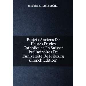   © De Fribourg (French Edition) Joachim Joseph Berthier Books