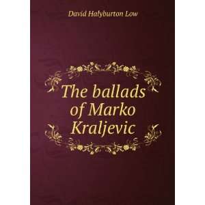    The ballads of Marko Kraljevic David Halyburton Low Books