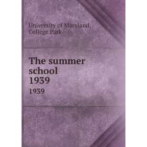    The summer school. 1939 College Park University of Maryland Books