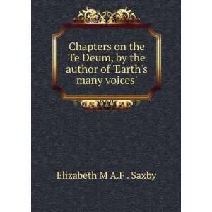   of Earths many voices. Elizabeth M A.F . Saxby  Books