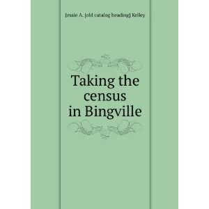   the census in Bingville Jessie A. [old catalog heading] Kelley Books