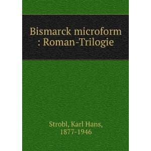  Bismarck microform  Roman Trilogie Karl Hans, 1877 1946 