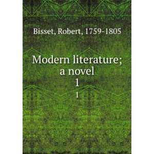   Modern literature; a novel. 1 Robert, 1759 1805 Bisset Books