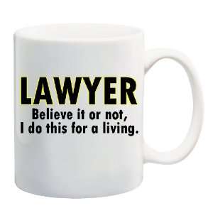 LAWYER BELIEVE IT OR NOT. I DO THIS FOR A LIVING. Mug Coffee Cup 11 oz