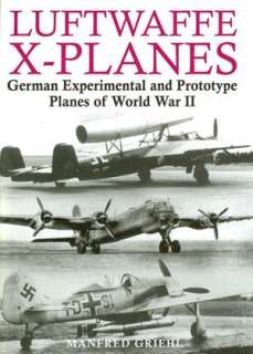 Luftwaffe X Planes German Experimental and Prototype Planes of World 