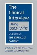 The Clinical Interview Using DSM IV TR Volume 2 The Difficult 